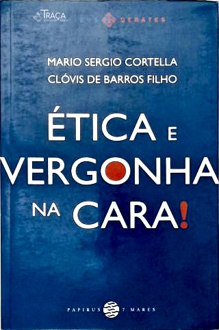Ética e Vergonha Na Cara!