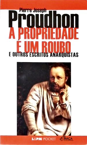 A Propriedade É Um Roubo E Outros Escritos Anarquistas