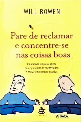 Pare de Reclamar e Concentre-se Nas Coisas Boas