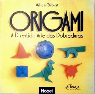 Origami - A Divertida Arte Das Dobraduras
