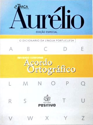 Aurélio - o Dicionário da Língua Portuguesa
