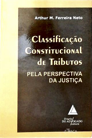 Classificação Constitucional de Tributos Pela Perspectiva da Justiça