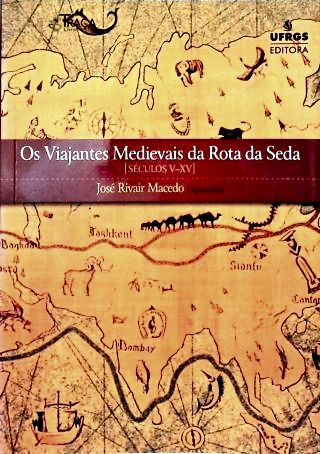 Os Viajantes Medievais da Rota da Seda