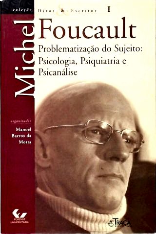 Problematização do Sujeito: Psicologia, Psiquiatria e Psicanálise