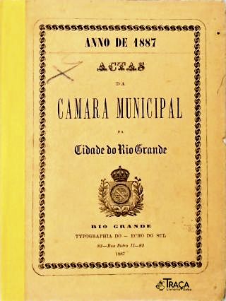 Actas da Camara Municipal da Cidade do Rio Grande (anno de 1887)