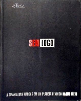 Sem Logo: a Tirania das Marcas em Um Planeta Vendido