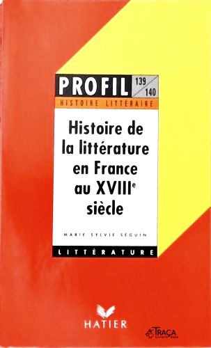 Histoire de La Littérature En France Au Xviii Siècle