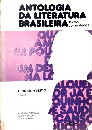 Antologia da Literatura Brasileira: o Modernismo - Vol. 2