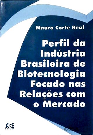 Perfil da Industria Brasileira da Biotecnologia Focado Nas Relações com o Mercado