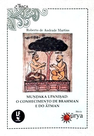 Mundaka Upanisad: o Conhecimento de Brahman e do Atman