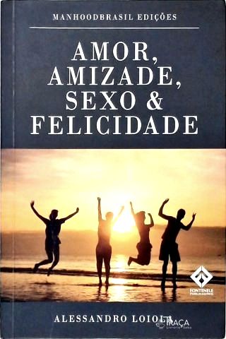 Amor, Amizade, Sexo e Felicidade