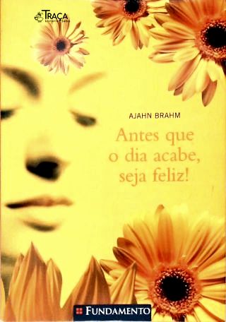 Antes Que o Dia Acabe, Seja Feliz!