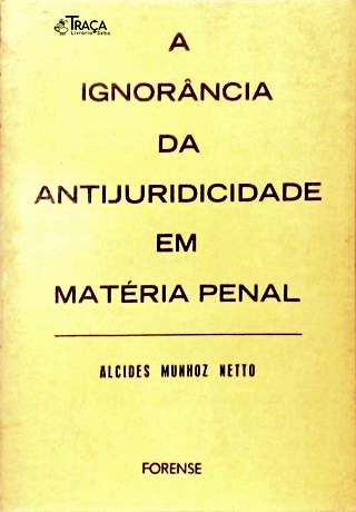 A Ignorância da Antijuricidade em Matéria Penal