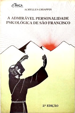 A Admirável Personalidade Psicológica de São Francisco