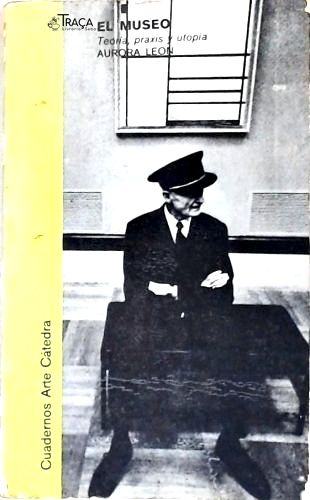 El Museo: Teoría, Práxis Y Utopía