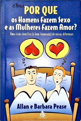 Por Que os Homens Fazem Sexo e as Mulheres Fazem Amor?