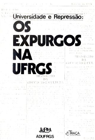 Universidade e Repressão: os Expurgos Na Ufrgs