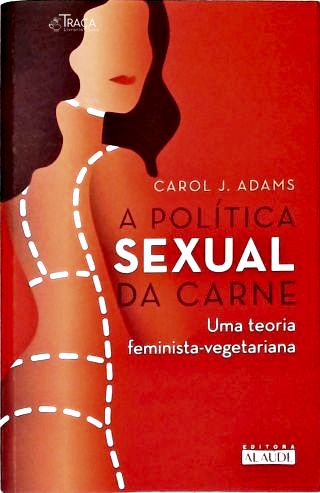 A Política Sexual da Carne