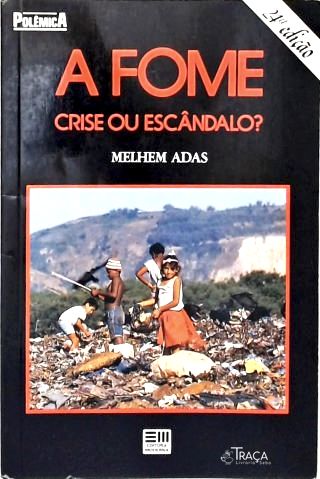 A Fome: Crise Ou Escandãlo