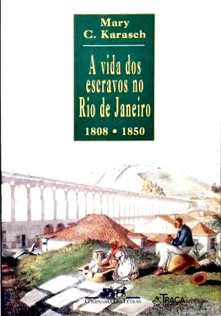 A Vida dos Escravos No Rio de Janeiro (1808-1850)