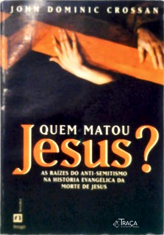 Quem Matou Jesus?
