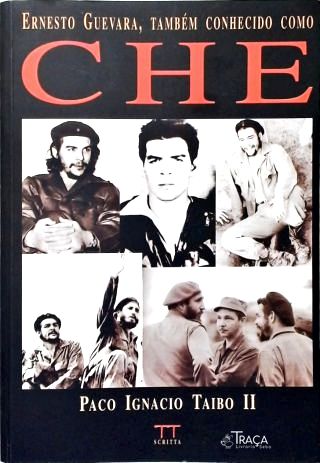 Ernesto Guevara, Também Conhecido Como Che