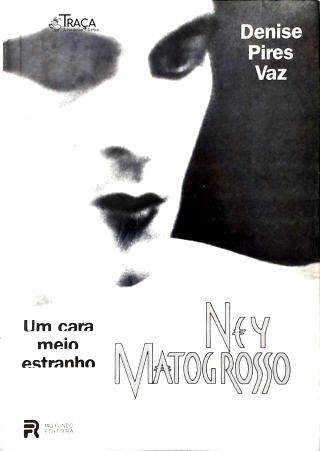 Ney Matogrosso: Um Cara Meio Estranho