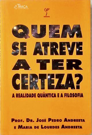 Quem Se Atreve a Ter Certeza?