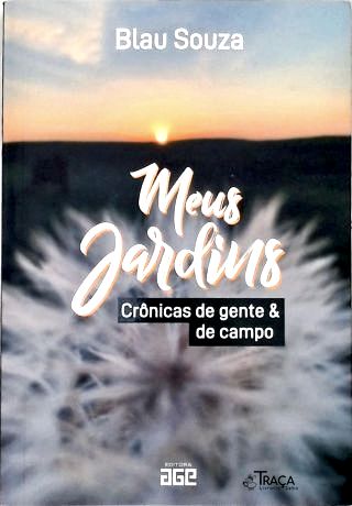 Meus Jardins: Crônica de Gente e de Campo