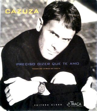 Cazuza: Preciso Dizer Que Te Amo
