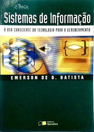 Sistemas de Informação - o Uso Consciente da Tecnologia para o Gerenciamento