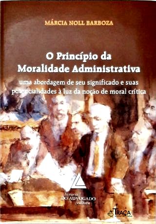 O Princípio Constitucional da Moralidade Administrativa