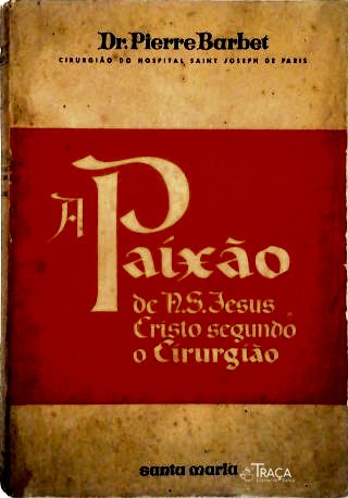Paixão de N. S. Jesus Cristo Segundo o Cirurgião