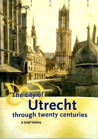 The City Of Utrecht Through Twenty Centuries