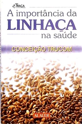 A Importância da Linhaça Na Saúde