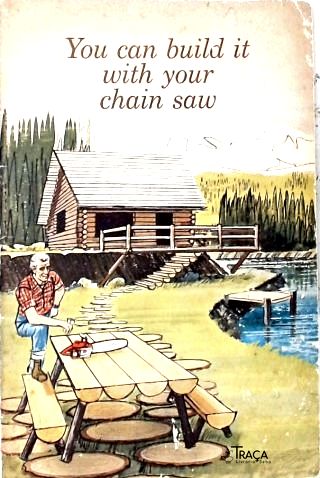 You Can Build It With Your Chain Saw