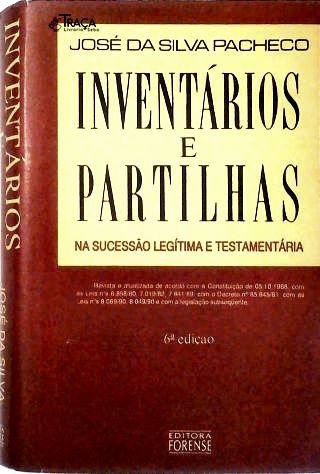 Inventários e Partilhas: Na Sucessão Legítima e Testamentária