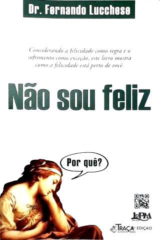 Não Sou Feliz: por Quê?