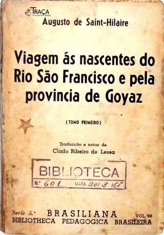 Viagem Às Nascente do Rio São Francisco e Pela Provincia de Goyaz - em 2 Volumes