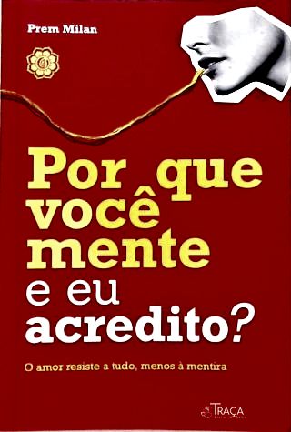 Por Que Você Mente e Eu Acredito?