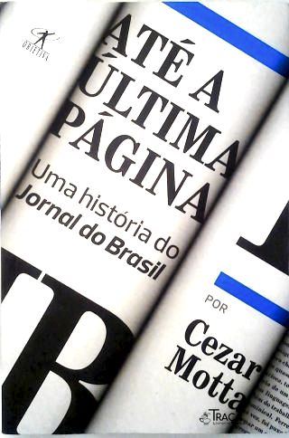 Até a Última Página: Uma História do Jornal do Brasil