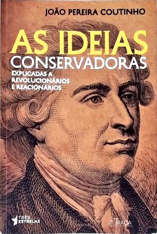 As Ideias Conservadoras Explicadas a Revolucionários e Reacionários