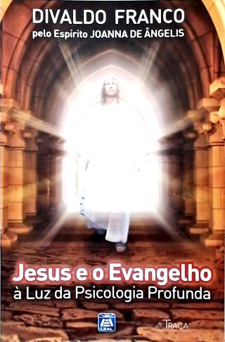 Jesus e o Evangelho À Luz da Psicografia Profunda