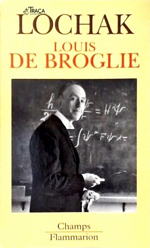 Louis de Broglie: Un Prince de La Science