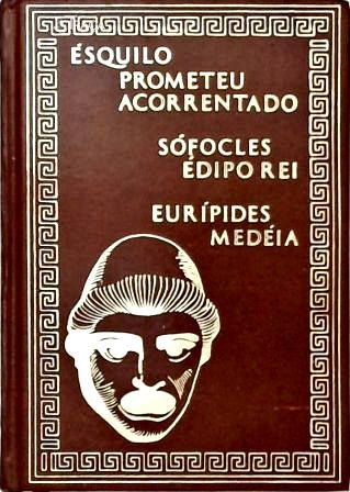 Prometeu Acorrentado - Édipo Rei - Medéia