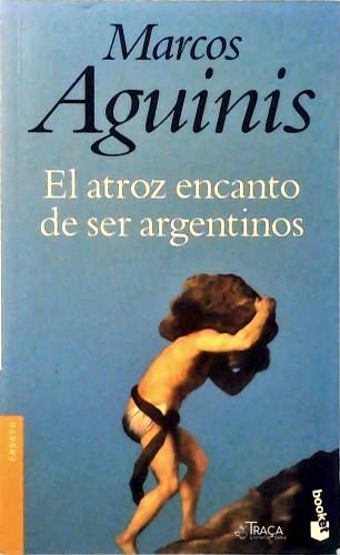 El Atroz Encanto de Ser Argentinos