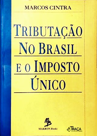 Tributação No Brasil e o Imposto Único