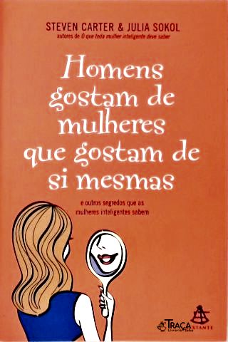 Os Homens Gostam de Mulheres Que Gostam de Si Mesmas