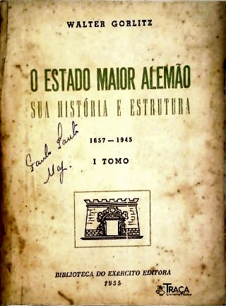 O Estado Maior Alemão Sua História e Estrutura 1657-1945 - em 2 Tomos