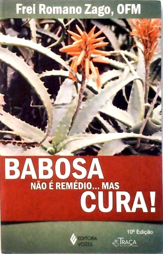Babosa Não É Remédio... Mas Cura!